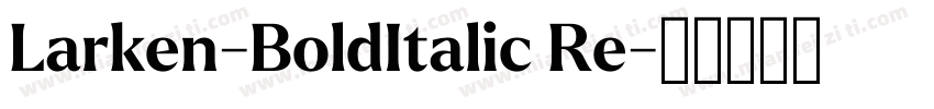 Larken-BoldItalic Re字体转换